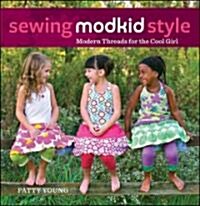 Sewing MODKID Style : Modern Threads for the Cool Girl (Hardcover)