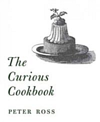 The Curious Cookbook: Viper Soup, Badger Ham, Stewed Sparrows & 100 More Historic Recipes (Hardcover)
