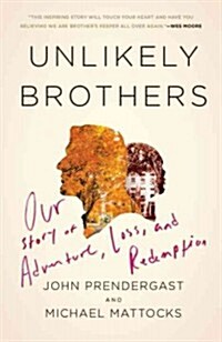 Unlikely Brothers: Our Story of Adventure, Loss, and Redemption (Paperback)