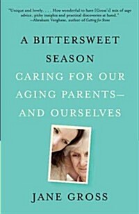 A Bittersweet Season: Caring for Our Aging Parents--And Ourselves (Paperback)