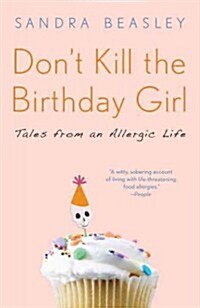 Dont Kill the Birthday Girl: Tales from an Allergic Life (Paperback)
