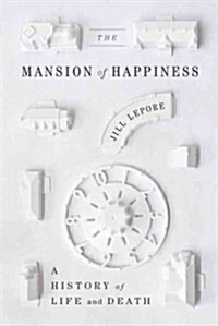The Mansion of Happiness: A History of Life and Death (Hardcover, Deckle Edge)
