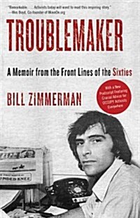 Troublemaker: A Memoir from the Front Lines of the Sixties (Paperback)