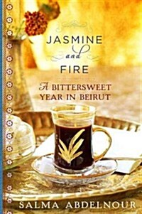 Jasmine and Fire: A Bittersweet Year in Beirut (Paperback, Deckle Edge)