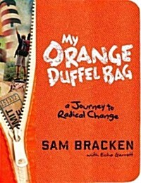 My Orange Duffel Bag: A Journey to Radical Change (Hardcover)