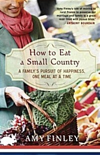 How to Eat a Small Country: A Familys Pursuit of Happiness, One Meal at a Time (Paperback)