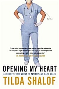 Opening My Heart: A Journey from Nurse to Patient and Back Again (Paperback)