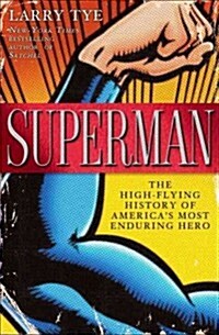 Superman: The High-Flying History of Americas Most Enduring Hero (Hardcover)