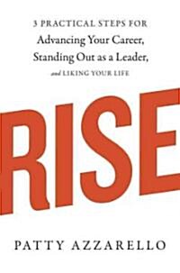 [중고] Rise: 3 Practical Steps for Advancing Your Career, Standing Out as a Leader, and Liking Your Life (Paperback, Ten Speed)