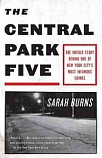 The Central Park Five: The Untold Story Behind One of New York Citys Most Infamous Crimes (Paperback)