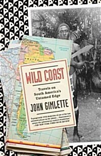 Wild Coast: Travels on South Americas Untamed Edge (Paperback)