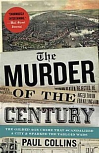 The Murder of the Century: The Gilded Age Crime That Scandalized a City and Sparked the Tabloid Wars (Paperback)