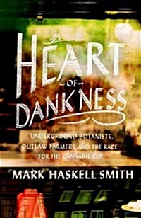 Heart of Dankness: Underground Botanists, Outlaw Farmers, and the Race for the Cannabis Cup (Paperback)