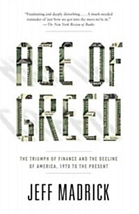 Age of Greed: The Triumph of Finance and the Decline of America, 1970 to the Present (Paperback)
