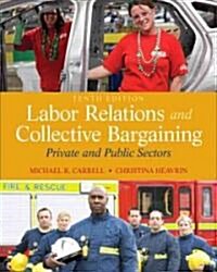 Labor Relations and Collective Bargaining: Private and Public Sectors (Hardcover, 10)