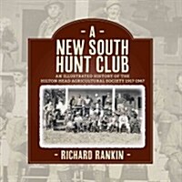 A New South Hunt Club: An Illustrated History of the Hilton Head Agricultural Society, 1917-1967 (Paperback)