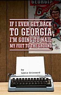 If I Ever Get Back to Georgia, Im Gonna Nail My Feet to the Ground (Paperback)