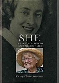 She: The Old Woman Who Took Over My Life (Hardcover)