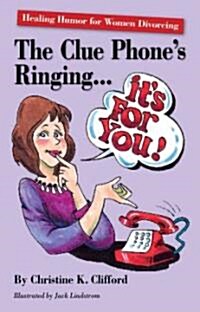 The Clue Phones Ringing... its for You! : Healing Humor for Women Divorcing (Paperback)