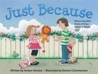 Just Because (Paperback) - Where Seeing Another Point of View Makes a Better You
