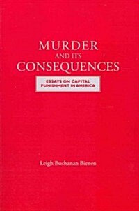 Murder and Its Consequences: Essays on Capital Punishment in America (Paperback)