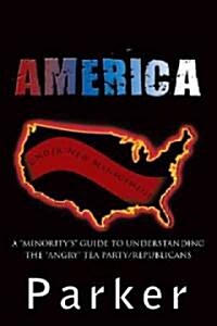 America, Under New Management: A Minoritys Guide to Understanding the Angry Tea Party/Republicans (Paperback)