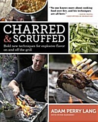 Charred & Scruffed: Bold New Techniques for Explosive Flavor on and Off the Grill (Paperback)