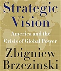 Strategic Vision: America and the Crisis of Global Power (Audio CD)