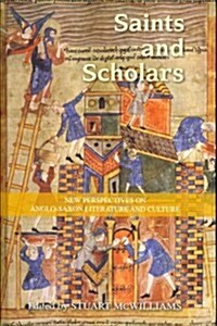 Saints and Scholars : New Perspectives on Anglo-Saxon Literature and Culture in Honour of Hugh Magennis (Hardcover)
