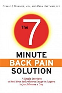 The 7-Minute Back Pain Solution: 7 Simple Exercises to Heal Your Back Without Drugs or Surgery in Just Minutes a Day (Paperback)