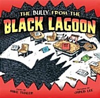Bully from the Black Lagoon (Library Binding)