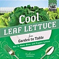 Cool Leaf Lettuce from Garden to Table: How to Plant, Grow, and Prepare Lettuce (Library Binding)