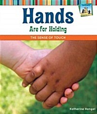 Hands Are for Holding: The Sense of Touch: The Sense of Touch (Library Binding)