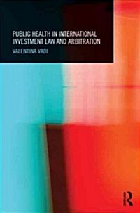 Public Health in International Investment Law and Arbitration (Hardcover)