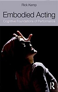 Embodied Acting : What Neuroscience Tells Us About Performance (Paperback)