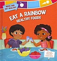 Eat a Rainbow: Healthy Foods (Library Binding)