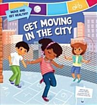 Get Moving in the City (Library Binding)