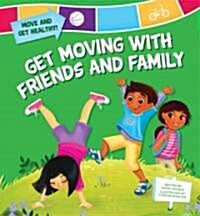 Get Moving with Friends and Family (Library Binding)
