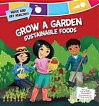 Grow a Garden: Sustainable Foods (Library Binding)
