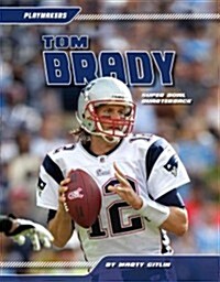 Tom Brady: Super Bowl Quarterback: Super Bowl Quarterback (Library Binding)