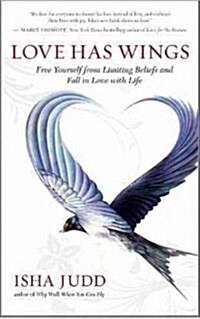 Love Has Wings: Free Yourself from Limiting Beliefs and Fall in Love with Life (Paperback)