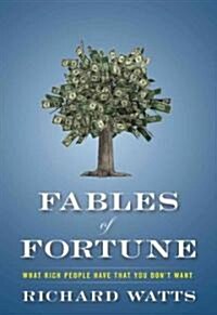 Fables of Fortune: What Rich People Have That You Dont Want (Hardcover)