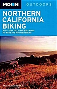 Moon Northern California Biking: More Than 160 of the Best Rides for Road and Mountain Biking (Paperback, 3)