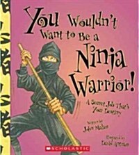 You Wouldnt Want to Be a Ninja Warrior! (You Wouldnt Want To... History of the World) (Paperback)