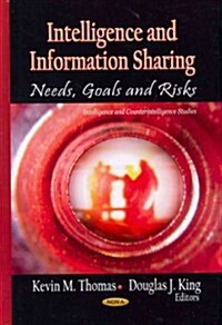 Intelligence and Information Sharing: Needs, Goals and Risks (Hardcover)
