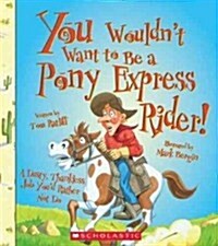 You Wouldnt Want to Be a Pony Express Rider! (Paperback)