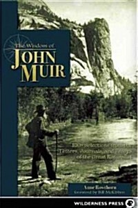 Wisdom of John Muir: 100+ Selections from the Letters, Journals, and Essays of the Great Naturalist (Paperback)
