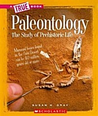 Paleontology (a True Book: Earth Science) (Paperback)