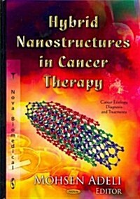 Hybrid Nanostructures in Cancer Therapy. Editor, Mohsen Adeli (Hardcover)