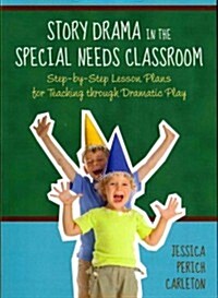 [중고] Story Drama in the Special Needs Classroom : Step-by-step Lesson Plans for Teaching Through Dramatic Play (Paperback)